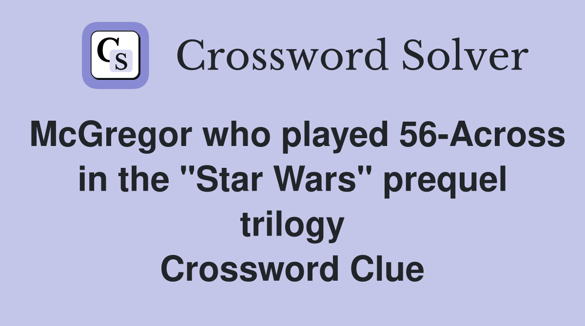McGregor who played 56Across in the "Star Wars" prequel trilogy